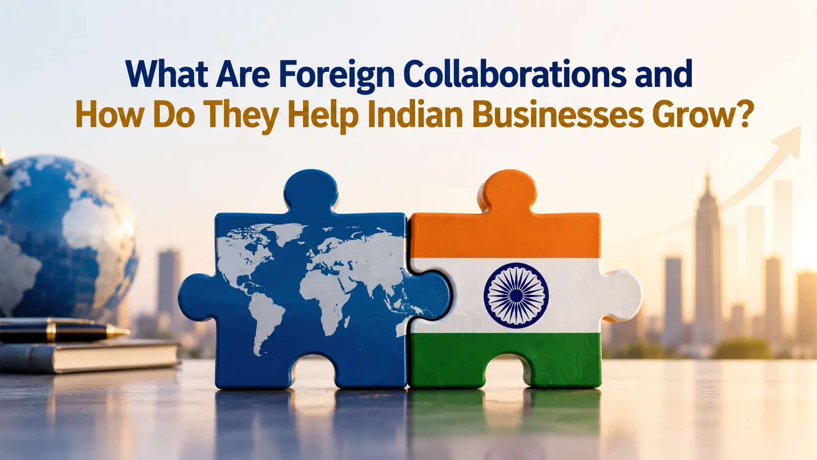 What Are Foreign Collaborations and How Do They Help Indian Businesses Grow?